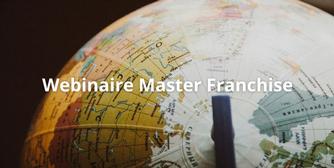 Replay du webinaire : Les critères de réussite d'une master-franchise et les raisons d'échec les plus fréquentes